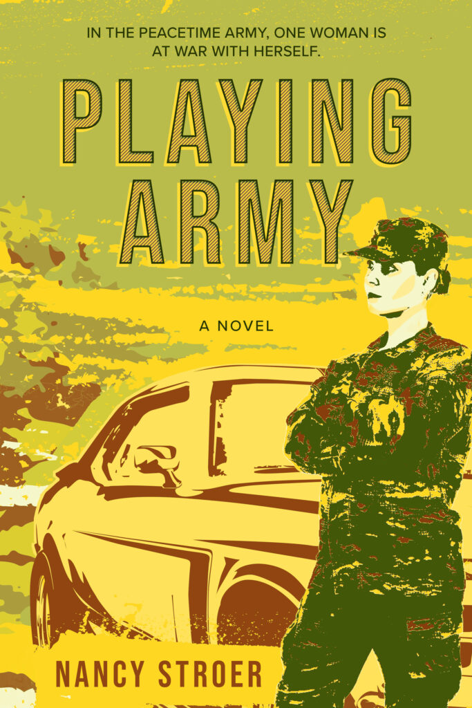 The cover for Playing Army, in shades of yellow and green, a picture of a woman in uniform with her arms crossed and leaning against a Ford Mustang. The tagline is, "In the peacetime Army, one woman is at war with herself."